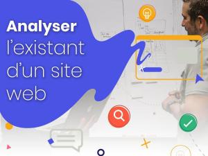 Analyser l'existant d'un site avant refonte : une étape à ne pas négliger